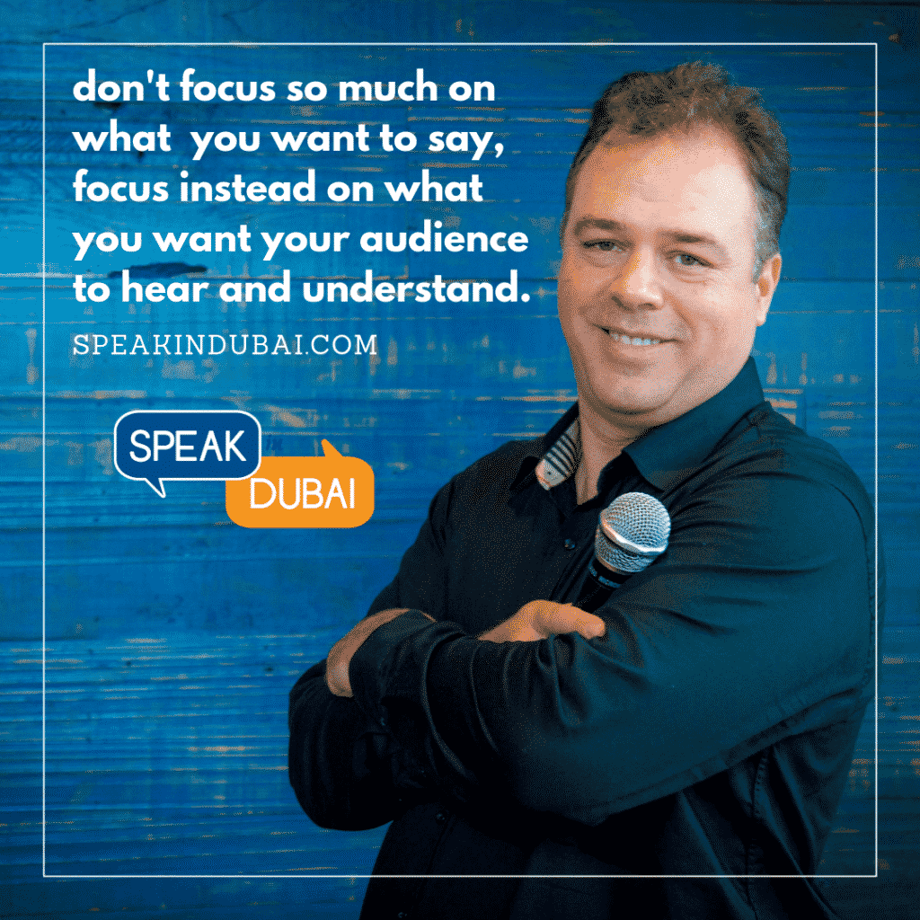 Ernesto Verdugo Quote: Don't focus so much on what you want to say, focus instead on what you want your audience to hear and understand