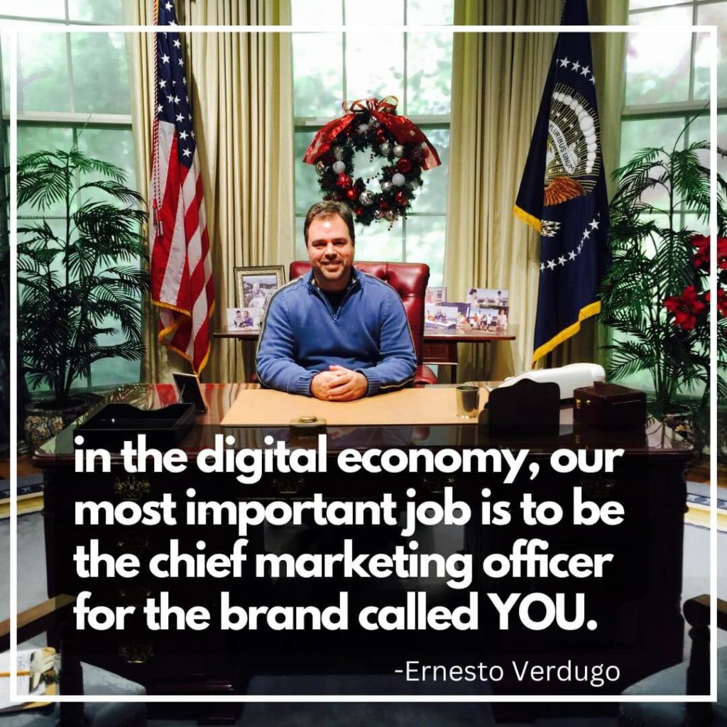 Ernesto Verdugo Quote in the digital economy, our most important job is to be the chief marketing officer for the brand called You