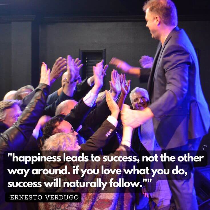 Ernesto Verdugo Quote Happiness leads to success, not the other way around. if you love what you do, success will naturally follow