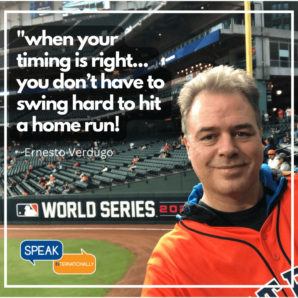 Ernesto Verdugo Quote When your timing is right... you don't have to swing hard to hit a home run!