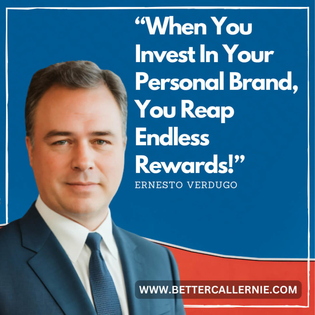 When You Invest In Your Personal Brand. You Reap Endless Rewards! - Ernesto Verdugo