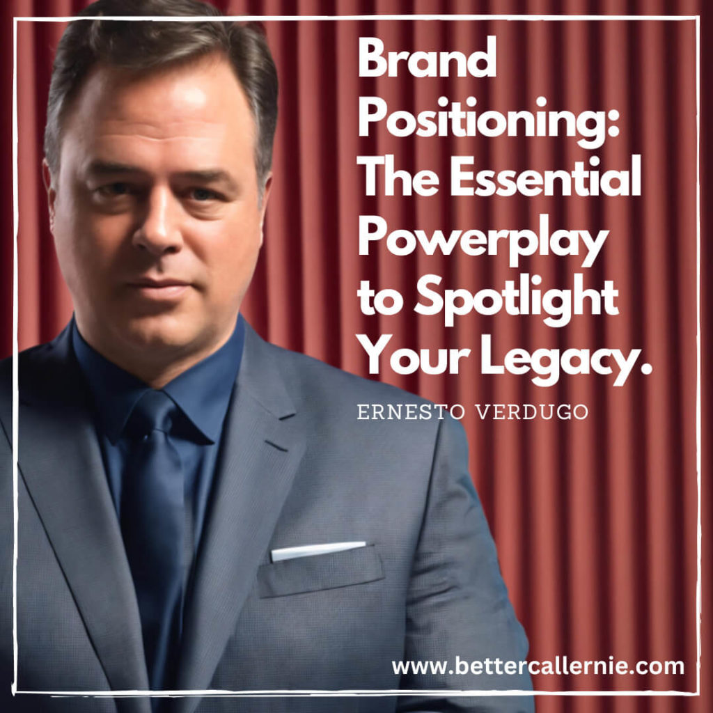 Brand Positioning The Essential Powerplay to Spotlight Your Legacy - Ernesto Verdugo