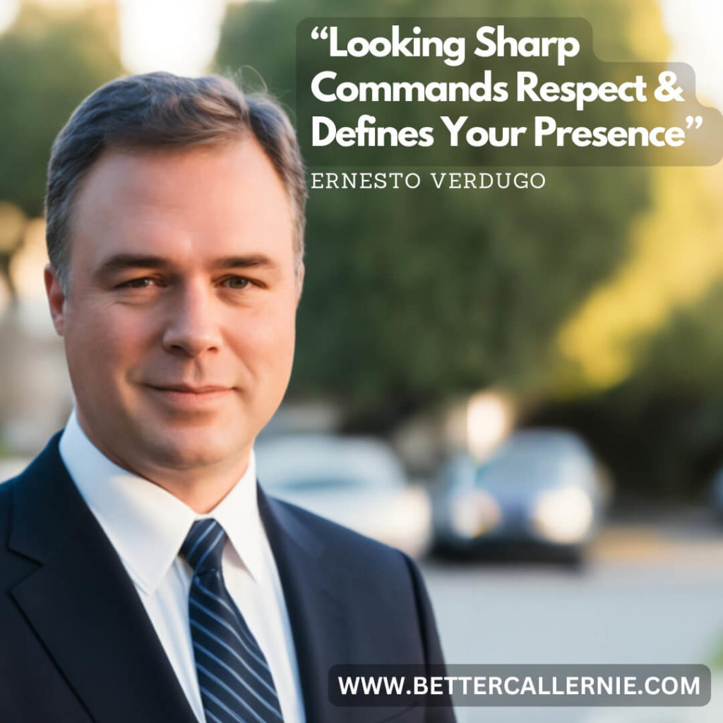 Looking Sharp Commands Respect & Defines Your Presence - Ernesto Verdugo