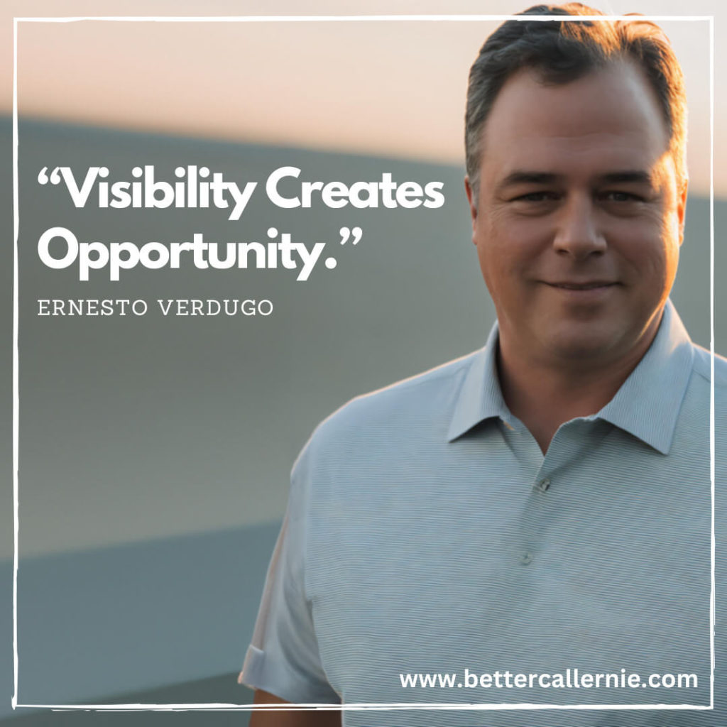 Visibility Creates Opportunity - Ernesto Verdugo