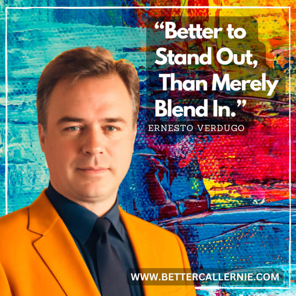 Better to Stand Out, Than Merely Blend In - Ernesto Verdugo