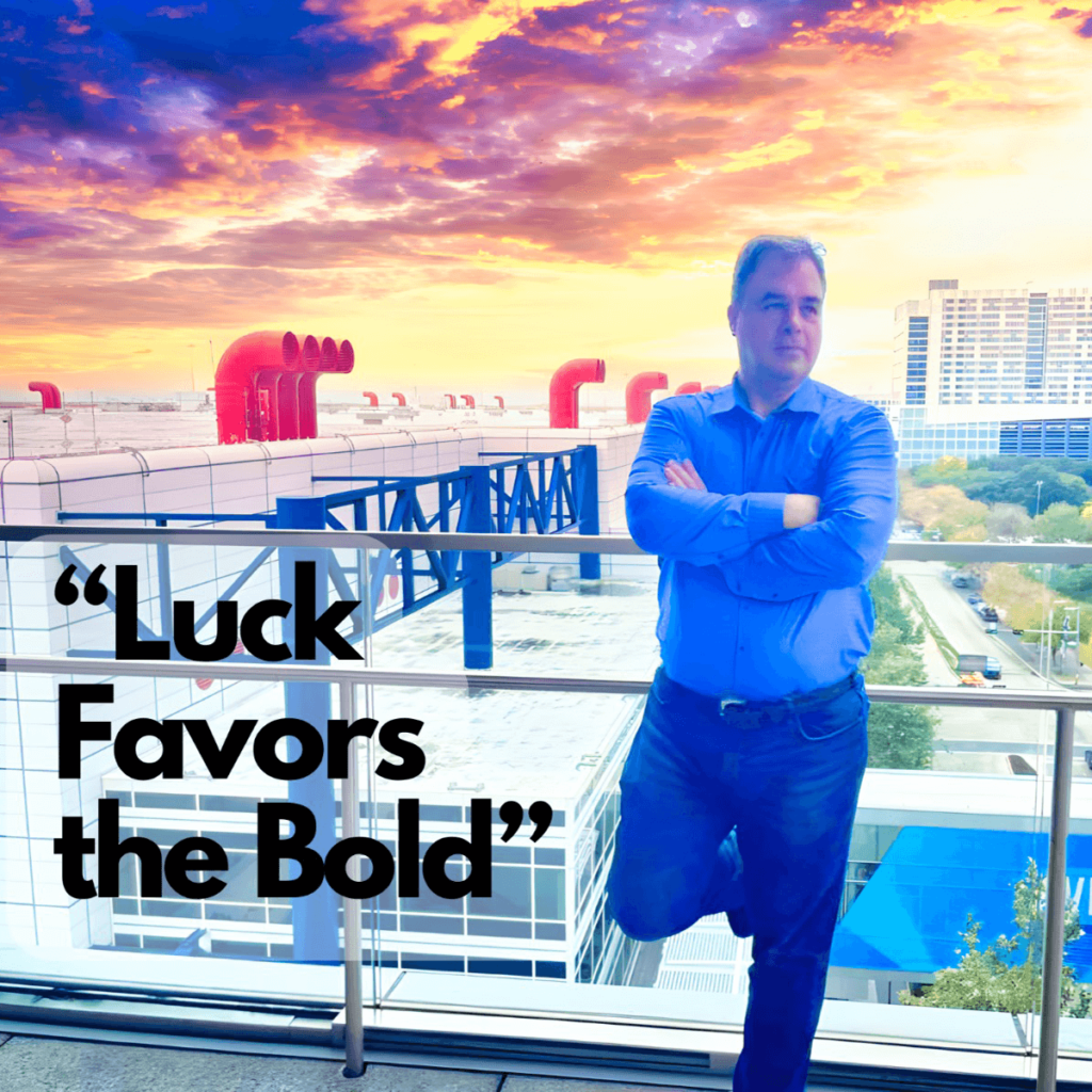 Luck Favors the Bold - Ernesto Verdugo www.bettercallernie.com