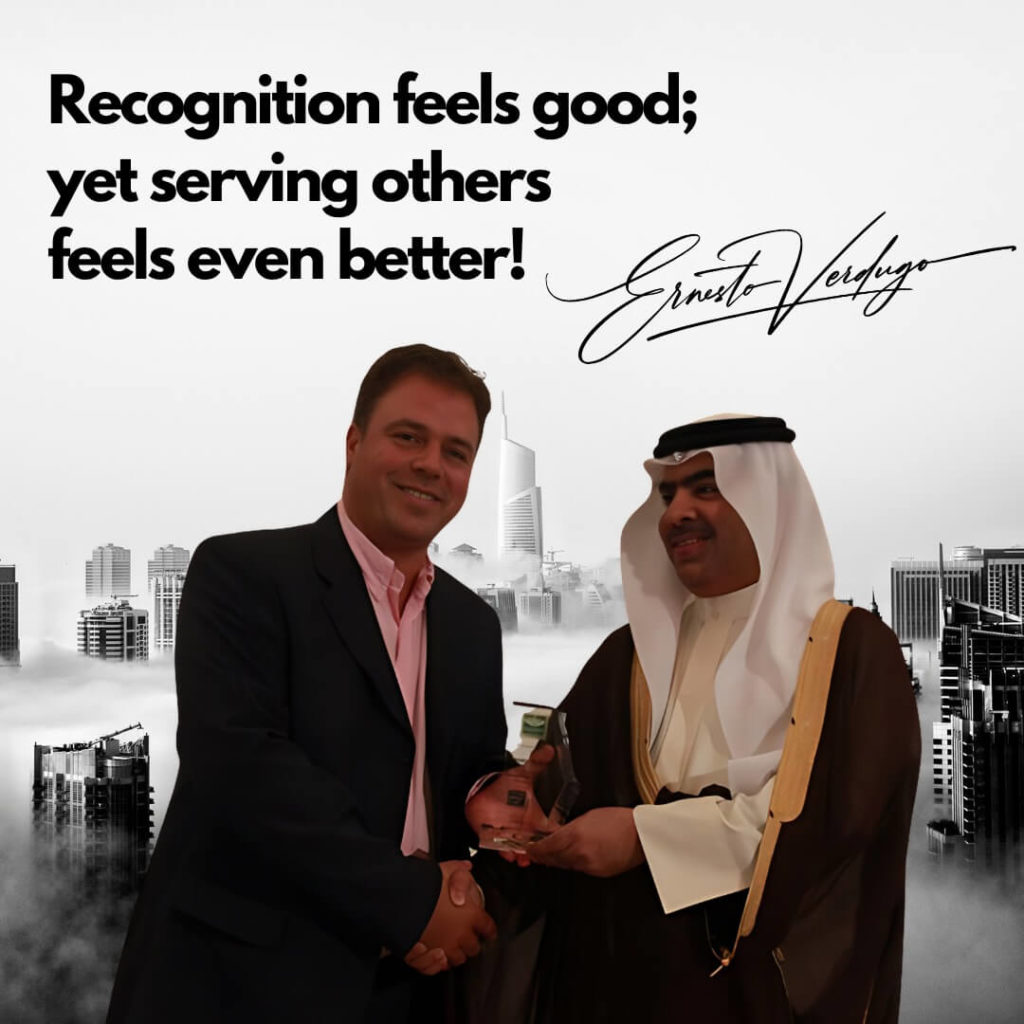 Ernesto Verdugo, The Award Winning Speaker Quote: Recognition feels good; yet serving others feels even better!