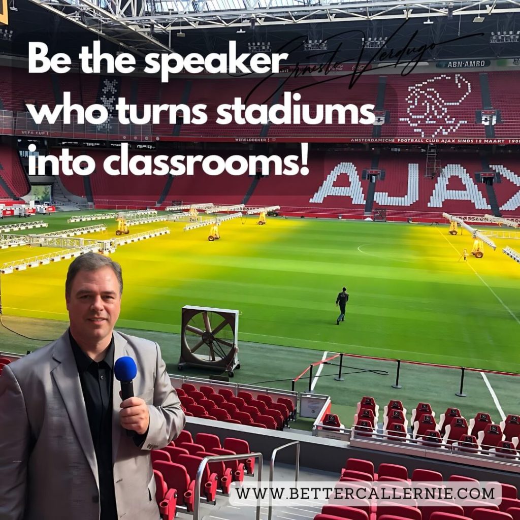 Ernesto Verdugo, The Award Winning Speaker Quote: Be the speaker who turns stadiums into classrooms!