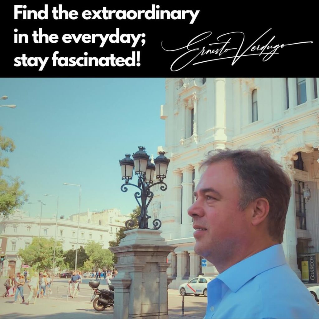 Ernesto Verdugo, The Award Winning Speaker Quote: Find the extraordinary in the everyday; stay fascinated!