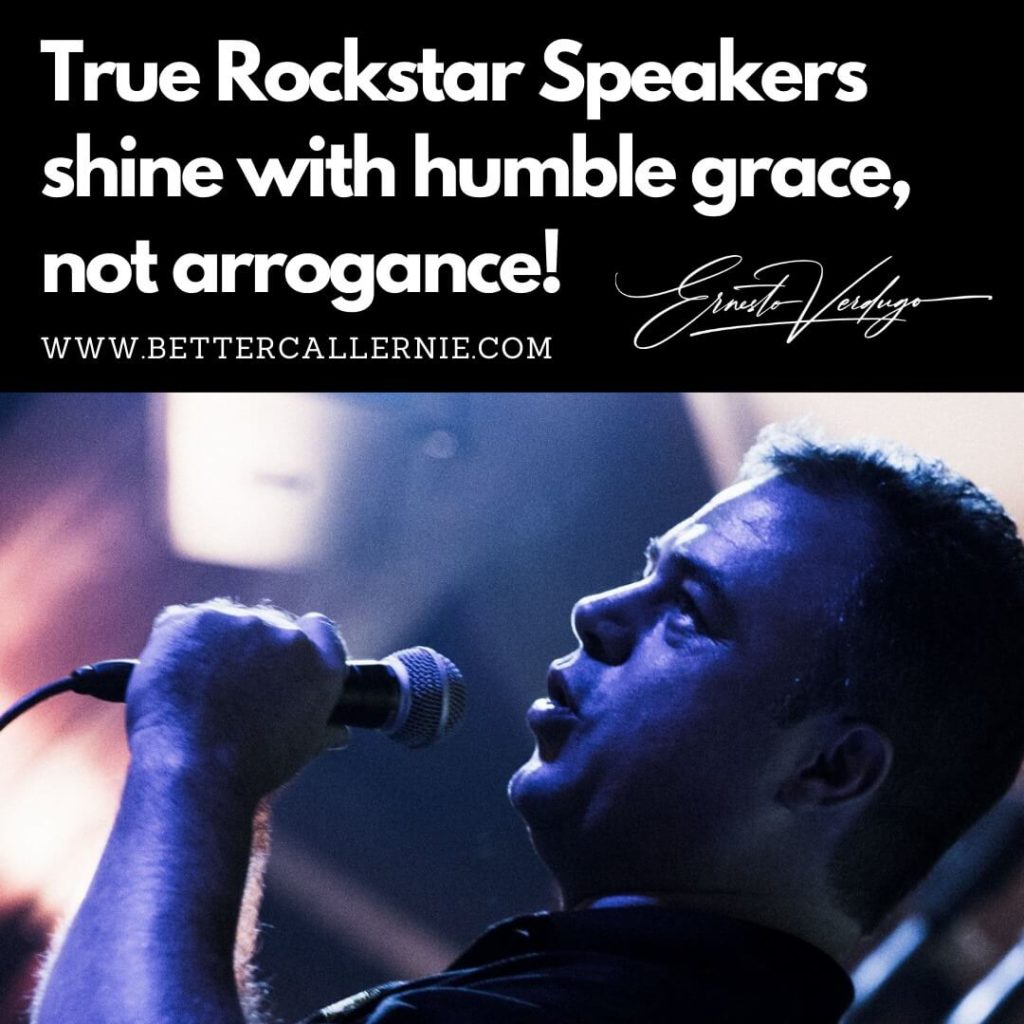 Ernesto Verdugo, The Award Winning Speaker Quote: True Rockstar Speakers shine with humble grace, not arrogance!