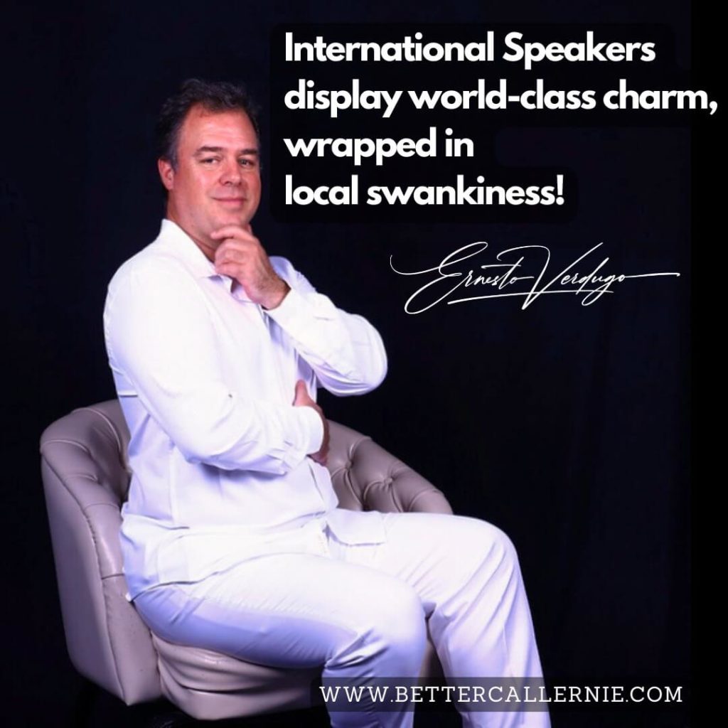 Ernesto Verdugo Quote: International Speakers display world-class charm, wrapped in local swankiness!