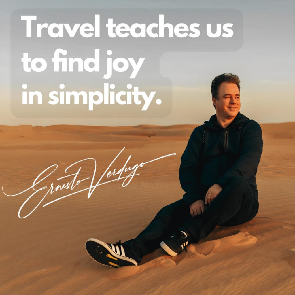 Ernesto Verdugo Quote: travel teaches us to find joy and simplicity.