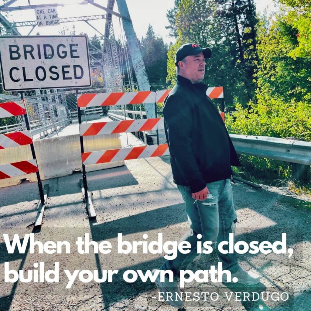 Ernesto Verdugo Quote "When the bridge is closed build your own path"