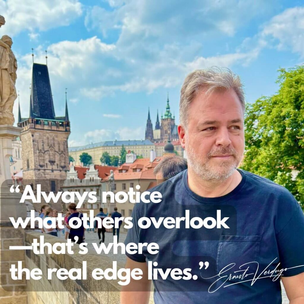 Ernesto Verdugo Quotes "Always notice what others overlook-that's where the real edge lives"