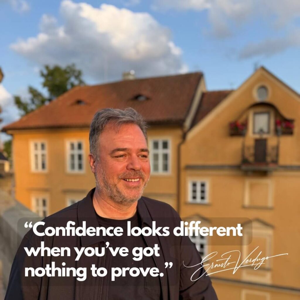 Ernesto Verdugo Quotes "Confidence looks different you've got nothing to prove"
